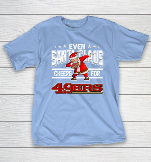 San Francisco 49ers Even Santa Claus Cheers For Christmas NFL T-Shirt 10