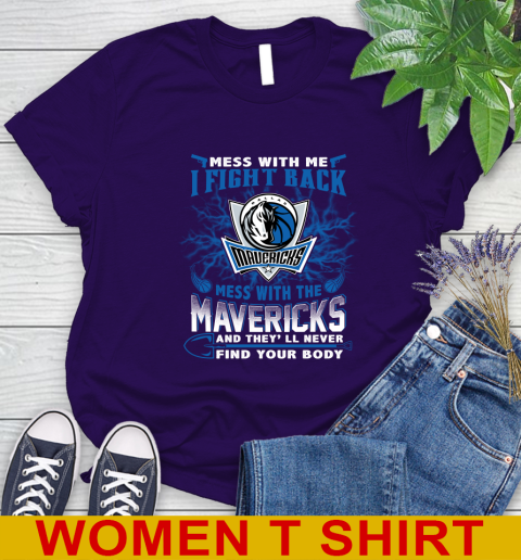 NBA Basketball Dallas Mavericks Mess With Me I Fight Back Mess With My Team And They'll Never Find Your Body Shirt Women's T-Shirt 4