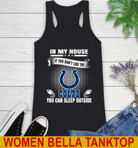Indianapolis Colts NFL Football In My House If You Don't Like The  Colts You Can Sleep Outside Shirt Racerback Tank
