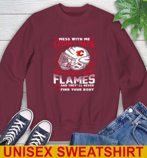 NHL Hockey Calgary Flames Mess With Me I Fight Back Mess With My Team And They'll Never Find Your Body Shirt Sweatshirt 6