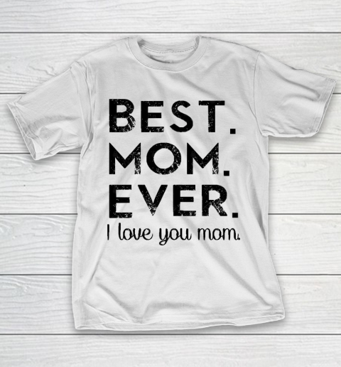 Mother's Day Funny Gift Ideas Apparel  Best. Mom. Ever. T Shirt T-Shirt