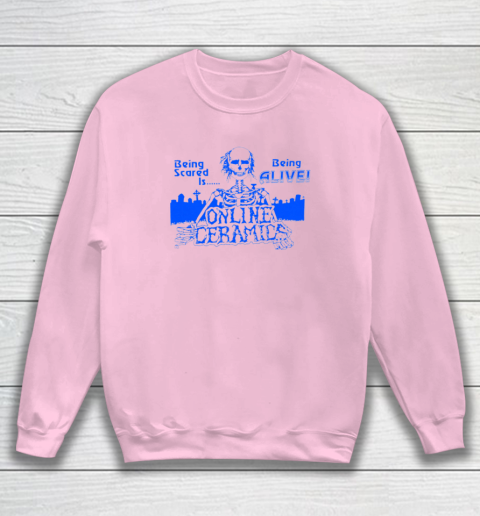 Being Scared Is Being Alive Sweatshirt 5