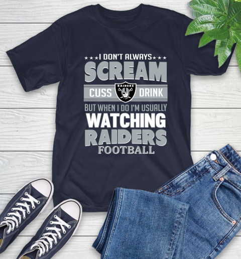Oakland Raiders NFL Football I Scream Cuss Drink When I'm Watching My Team T-Shirt 3