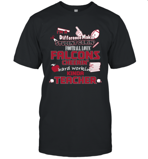 Atlanta Falcons NFL I'm A Difference Making Student Caring Football Loving Kinda Teacher Unisex Jersey Tee