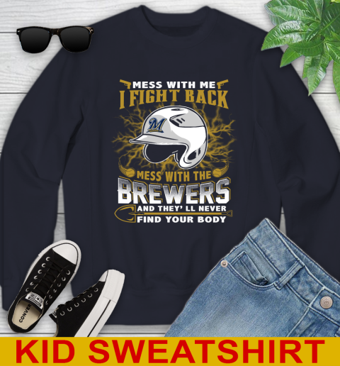MLB Baseball Milwaukee Brewers Mess With Me I Fight Back Mess With My Team And They'll Never Find Your Body Shirt Youth Sweatshirt 2