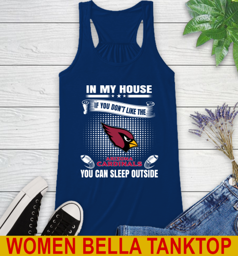 Arizona Cardinals NFL Football In My House If You Don't Like The Cardinals You Can Sleep Outside Shirt Racerback Tank 7