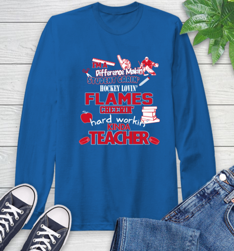 Calgary Flames NHL I'm A Difference Making Student Caring Hockey Loving Kinda Teacher Long Sleeve T-Shirt 10