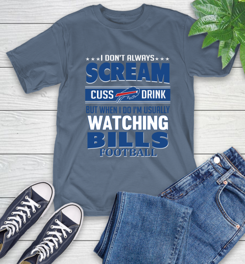 Buffalo Bills NFL Football I Scream Cuss Drink When I'm Watching My Team T-Shirt 8