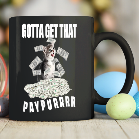 Funny Cat Pile Money Gotta Get Taht Paypur Ceramic Mug 11oz