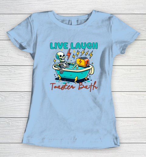 Funny Dread Optimism Humor Live Laugh Toaster Bath Skeleton Women's T-Shirt 4