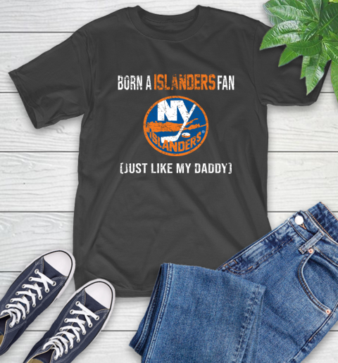 NHL New York Islanders Hockey Loyal Fan Just Like My Daddy Shirt T-Shirt