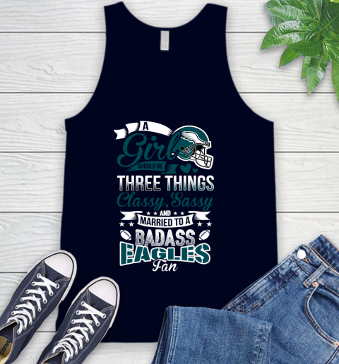 Philadelphia Eagles NFL Football A Girl Should Be Three Things Classy Sassy And A Be Badass Fan Tank Top 2