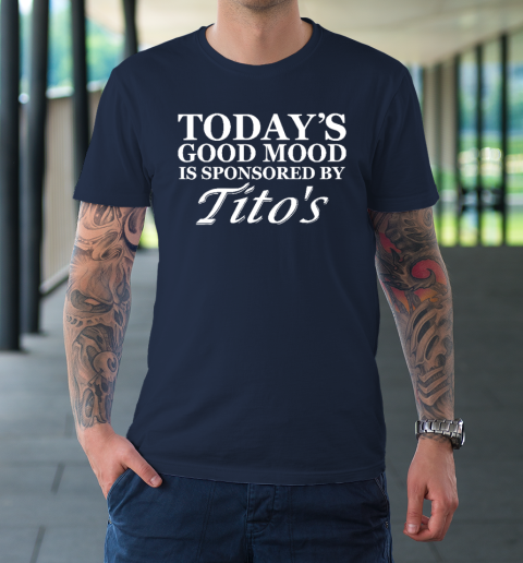 Today's Good Mood Is Sponsored By Tito's T-Shirt 10