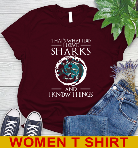 San Jose Sharks NHL Hockey That's What I Do I Love My Team And I Know Things Game Of Thrones 90