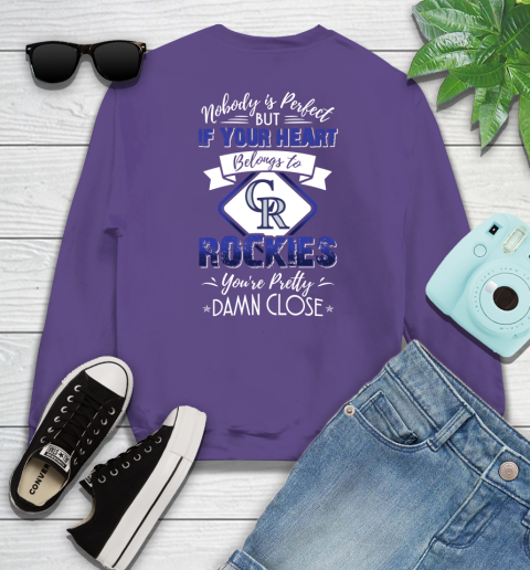 MLB Baseball Colorado Rockies Nobody Is Perfect But If Your Heart Belongs To Rockies You're Pretty Damn Close Shirt Sweatshirt 4