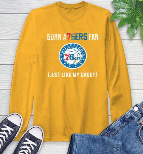 NBA Philadelphia 76ers Loyal Fan Just Like My Daddy Basketball Shirt Long Sleeve T-Shirt 2