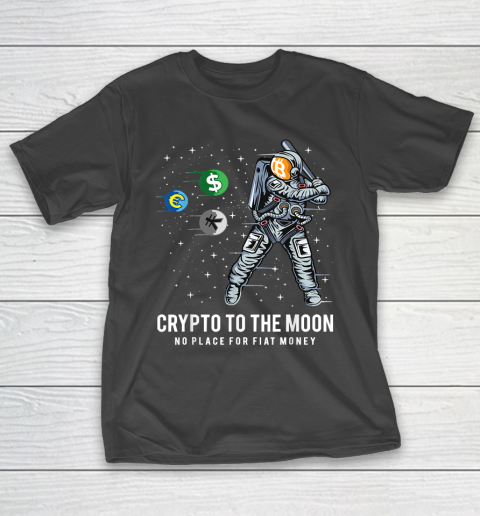 No Place for Fiat Money  Cryptocurrencies To The Moon Bitcoin T-Shirt