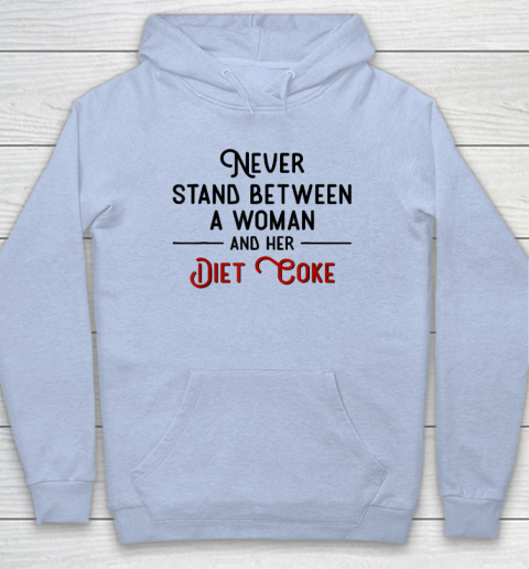 Never Stand Between A Woman And Her Diet Coke Hoodie 5