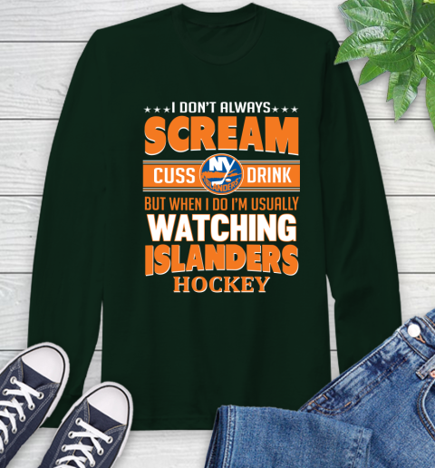 New York Islanders NHL Hockey I Scream Cuss Drink When I'm Watching My Team Long Sleeve T-Shirt 7