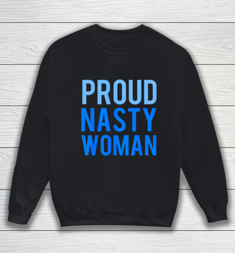 Proud Nasty Woman Sweatshirt