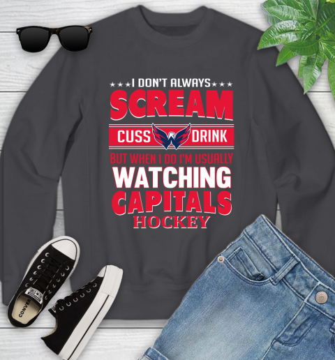 Washington Capitals NHL Hockey I Scream Cuss Drink When I'm Watching My Team Youth Sweatshirt 5