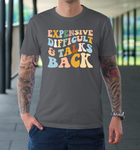 Expensive Difficult And Talks Back Mothers' Day Mom Life T-Shirt 6