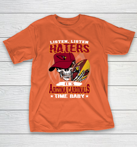 Listen Haters It is CARDINALS Time Baby NFL T-Shirt 4