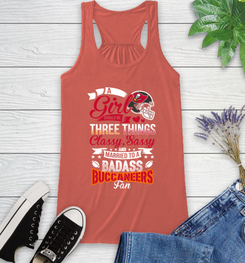 Tampa Bay Buccaneers NFL Football A Girl Should Be Three Things Classy Sassy And A Be Badass Fan Racerback Tank 3