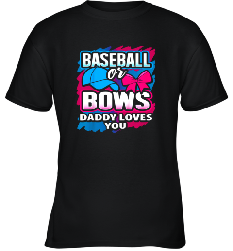 Baseball Or Bows Daddy Loves You Gender Reveal Pink Or Blue Youth T-Shirt