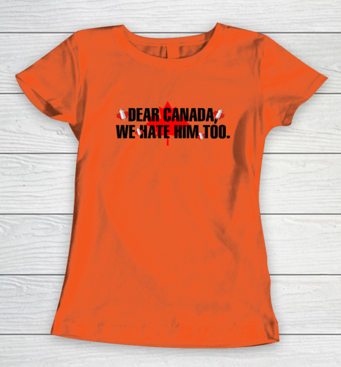 Dear Canada We Hate Him Too Anti Trump Women's T-Shirt 2