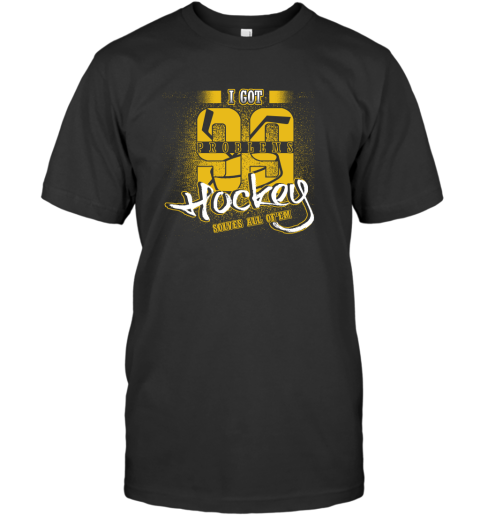 I Got 99 Problems Hockey Solves All Of'em T-Shirt I Got 99 Problems Hockey Solves All Of'em T-Shirt