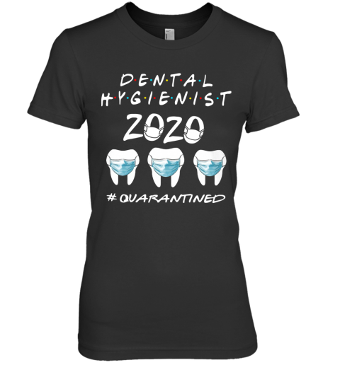 Dental Hygienist 2020 #Quarantined Premium Women's T-Shirt