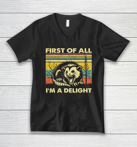 First Of All I'm A Delight Sarcastic Angry Opossum Possum V-Neck T-Shirt