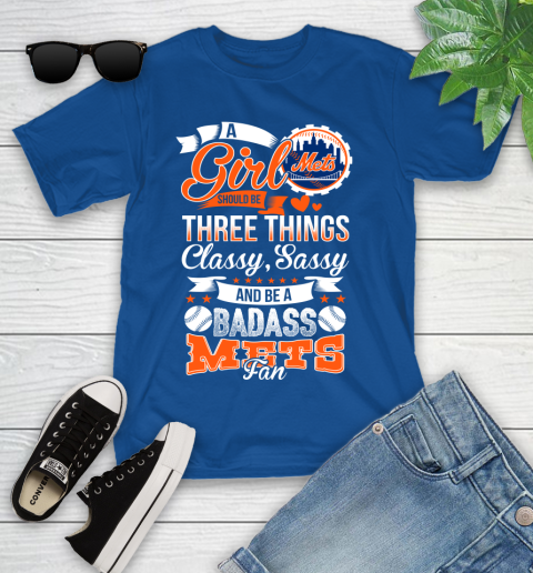 New York Mets MLB Baseball A Girl Should Be Three Things Classy Sassy And A Be Badass Fan Youth T-Shirt 12
