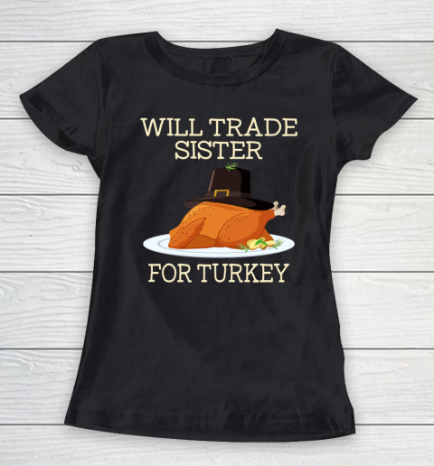 Will Trade Sister For Turkey Funny Thanksgiving Boys Girls Women's T-Shirt