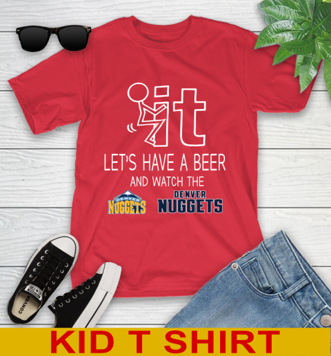 Denver Nuggets Basketball NBA Let's Have A Beer And Watch Your Team Sports Youth T-Shirt 11