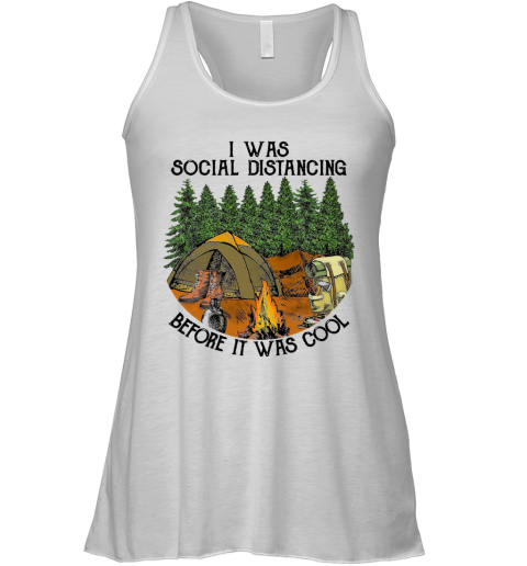 Camping I Was Social Distancing Before It Was Cool Racerback Tank
