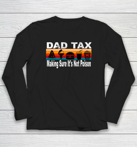 Dad Tax Making Sure It's Not Poison Funny Father's Day Long Sleeve T-Shirt