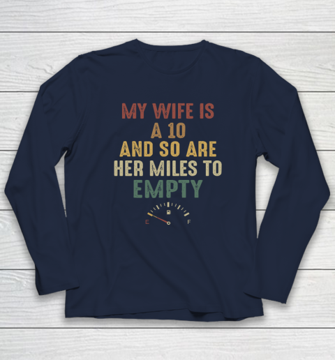 Funny My Wife Is A 10 And So Are Her Miles To Empty Long Sleeve T-Shirt 2