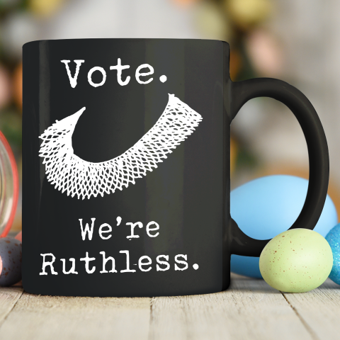 Women Vote We're Ruthless Ceramic Mug 11oz