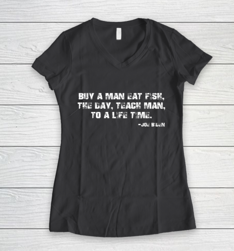 Biden Buy a man eat fish the day teach man to a life time Women's V-Neck T-Shirt 6
