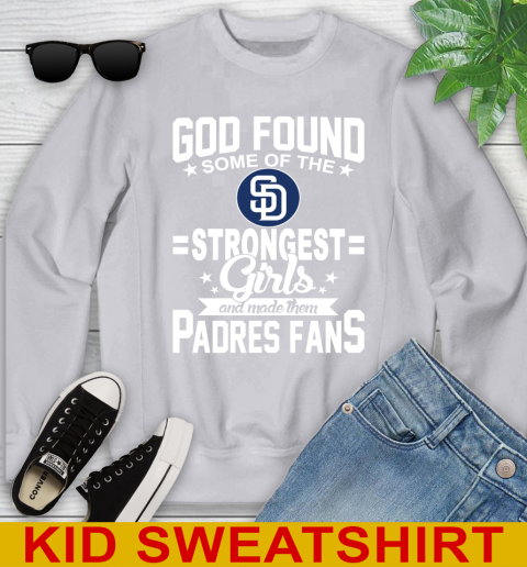 San Diego Padres MLB Baseball God Found Some Of The Strongest Girls Adoring Fans Youth Sweatshirt 3
