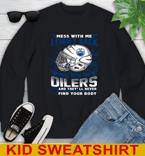 NHL Hockey Edmonton Oilers Mess With Me I Fight Back Mess With My Team And They'll Never Find Your Body Shirt Youth Sweatshirt