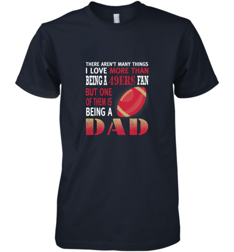 idh7 i love more than being a 49ers fan being a dad football premium guys tee 5 front midnight navy