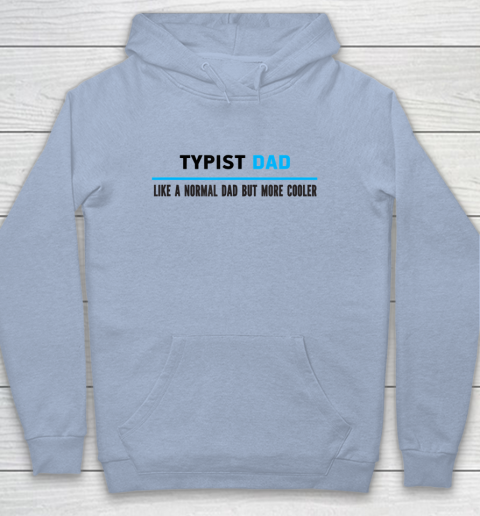 Father gift shirt Mens Typist Dad Like A Normal Dad But Cooler Funny Dad's T Shirt Youth Hoodie 5