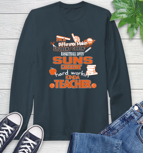 Phoenix Suns NBA I'm A Difference Making Student Caring Basketball Loving Kinda Teacher Long Sleeve T-Shirt 9