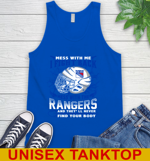 NHL Hockey New York Rangers Mess With Me I Fight Back Mess With My Team And They'll Never Find Your Body Shirt Tank Top 4