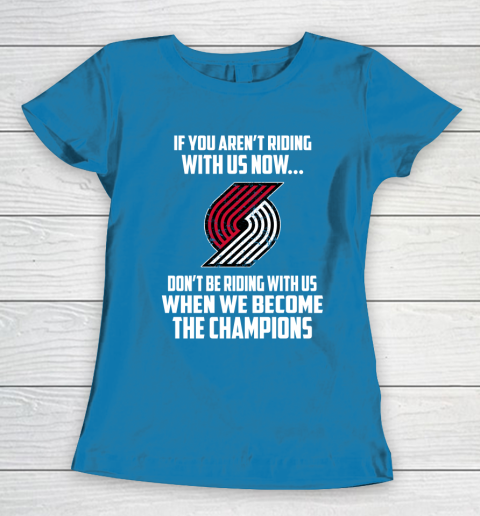 NBA Portland Trail Blazers Basketball We Become The Champions Women's T-Shirt 6
