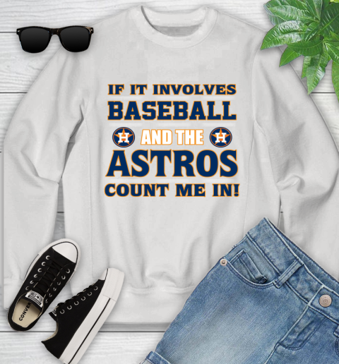 MLB If It Involves Baseball And The Houston Astros Count Me In Sports Youth Sweatshirt