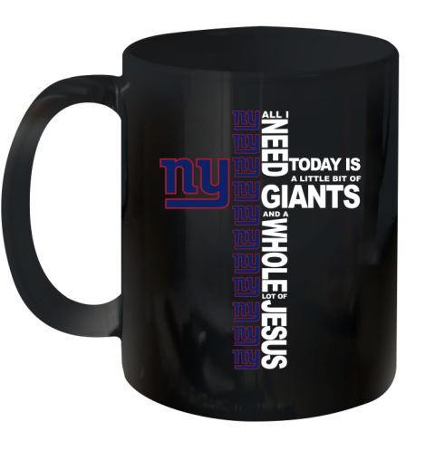 NFL All I Need Today Is A Little Bit Of New York Giants Cross Shirt Ceramic Mug 11oz